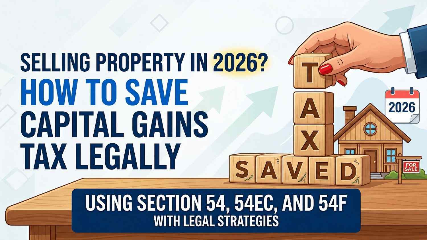 Selling Property in 2026? How to Save Capital Gains Tax Using Section 54, 54EC, and 54F Legally